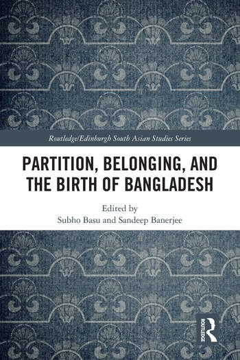 Cover of Partition, Belonging and the Birth of Bangladesh, edited by Subho Basu and Sandeep Banerjee